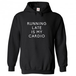 Running Late Is My Cardio Funny Unisex Kids and Adults Pullover Hoodie